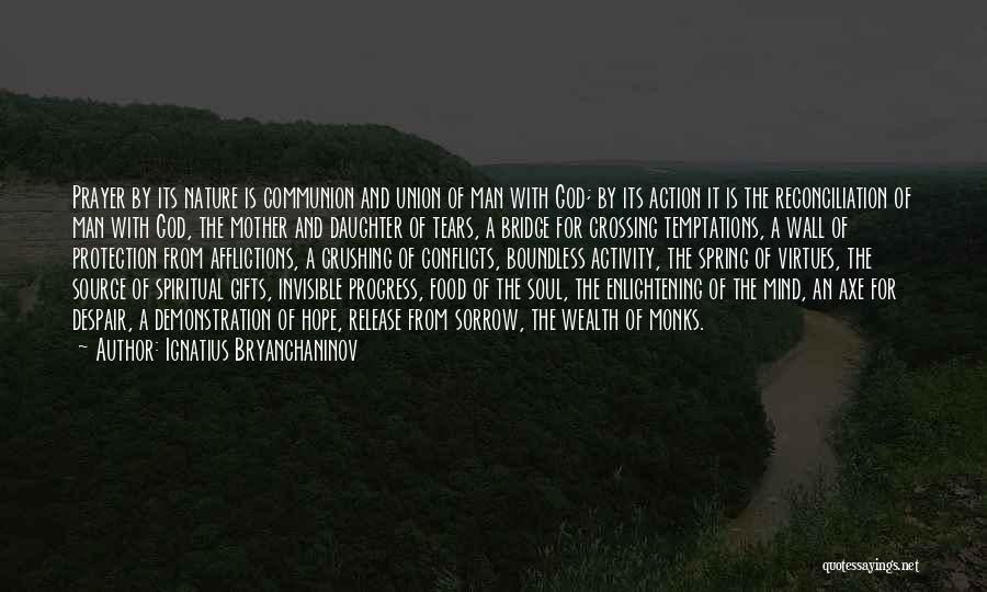 Ignatius Bryanchaninov Quotes: Prayer By Its Nature Is Communion And Union Of Man With God; By Its Action It Is The Reconciliation Of