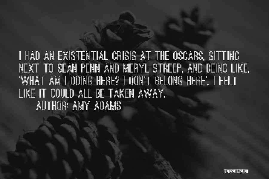 Amy Adams Quotes: I Had An Existential Crisis At The Oscars, Sitting Next To Sean Penn And Meryl Streep, And Being Like, 'what