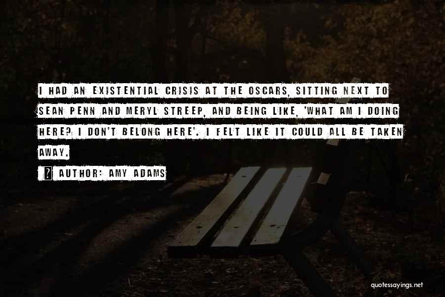 Amy Adams Quotes: I Had An Existential Crisis At The Oscars, Sitting Next To Sean Penn And Meryl Streep, And Being Like, 'what