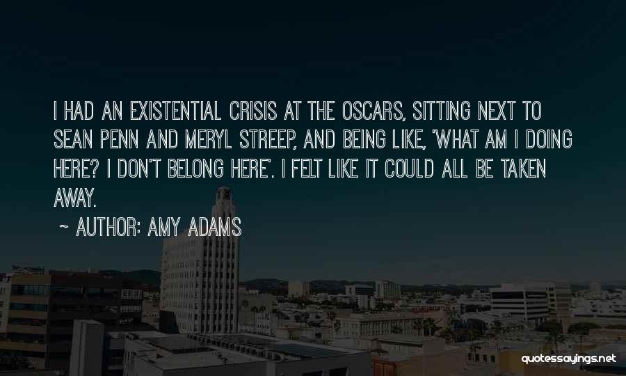 Amy Adams Quotes: I Had An Existential Crisis At The Oscars, Sitting Next To Sean Penn And Meryl Streep, And Being Like, 'what