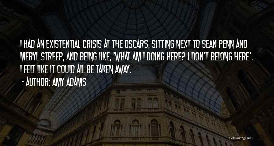 Amy Adams Quotes: I Had An Existential Crisis At The Oscars, Sitting Next To Sean Penn And Meryl Streep, And Being Like, 'what