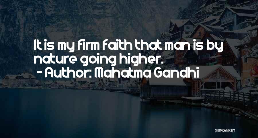 Mahatma Gandhi Quotes: It Is My Firm Faith That Man Is By Nature Going Higher.