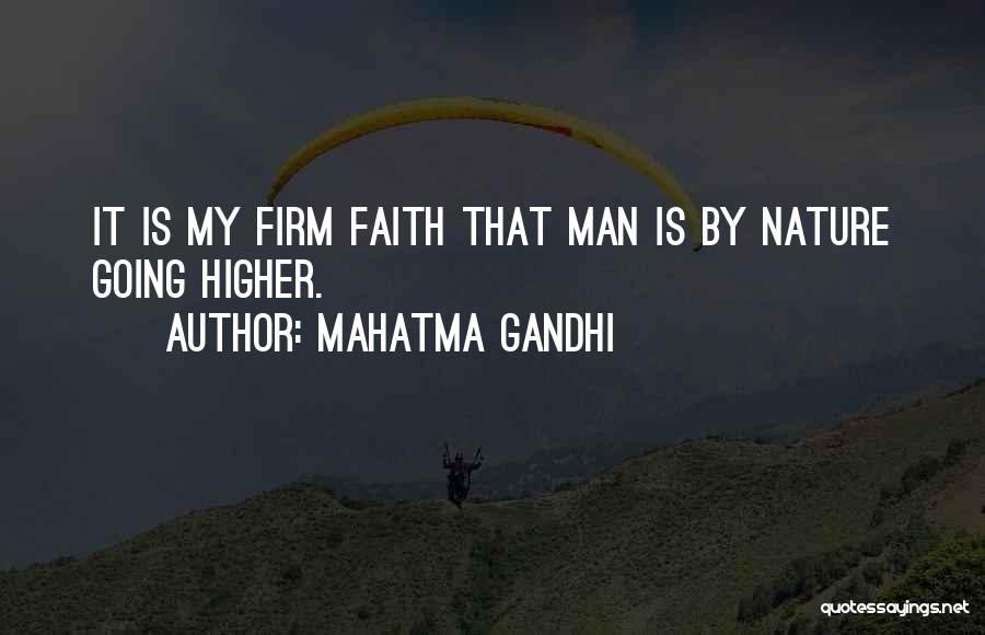 Mahatma Gandhi Quotes: It Is My Firm Faith That Man Is By Nature Going Higher.