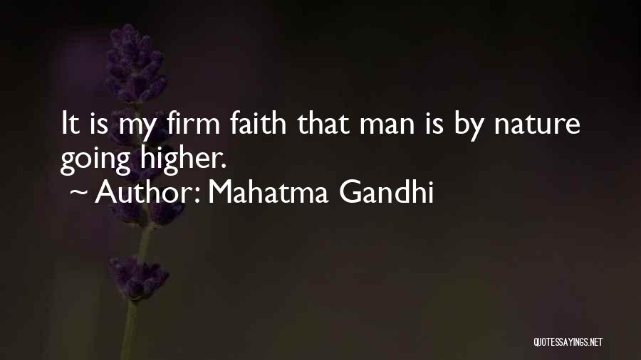Mahatma Gandhi Quotes: It Is My Firm Faith That Man Is By Nature Going Higher.