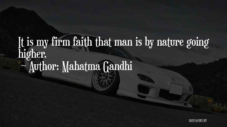 Mahatma Gandhi Quotes: It Is My Firm Faith That Man Is By Nature Going Higher.