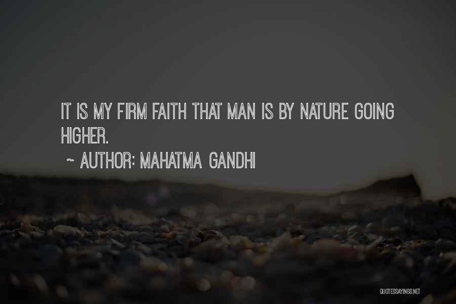Mahatma Gandhi Quotes: It Is My Firm Faith That Man Is By Nature Going Higher.