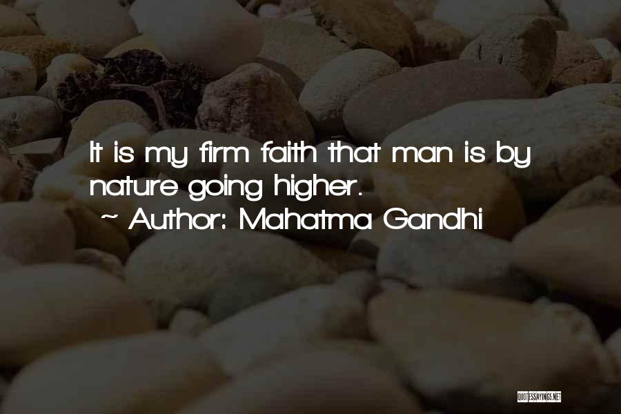 Mahatma Gandhi Quotes: It Is My Firm Faith That Man Is By Nature Going Higher.