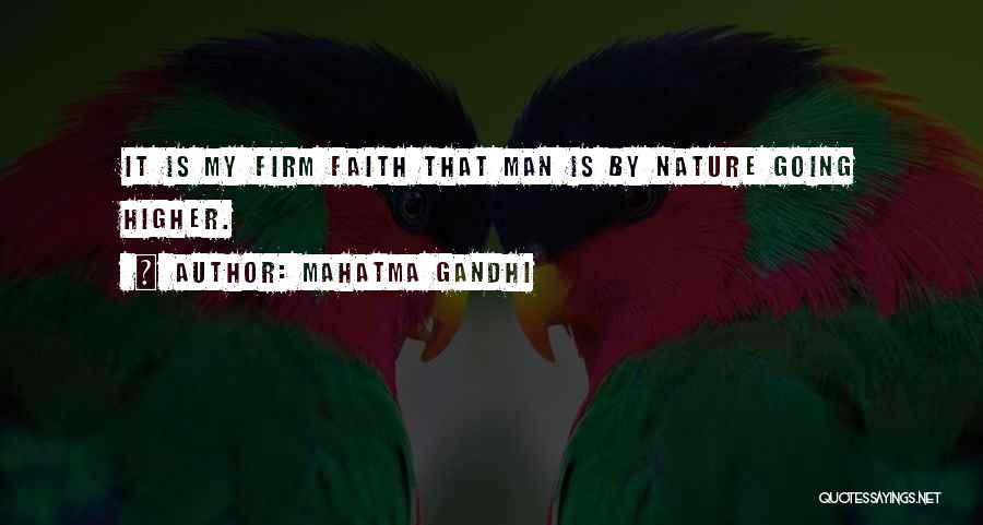 Mahatma Gandhi Quotes: It Is My Firm Faith That Man Is By Nature Going Higher.