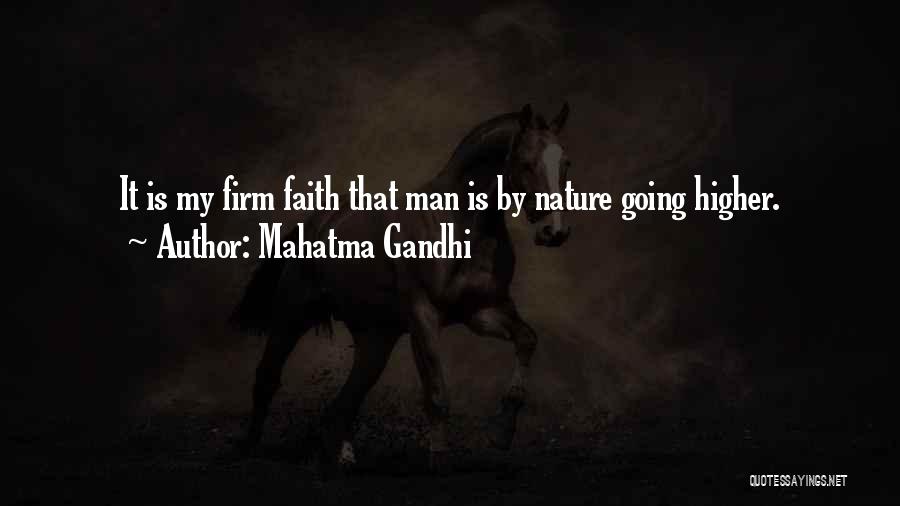 Mahatma Gandhi Quotes: It Is My Firm Faith That Man Is By Nature Going Higher.