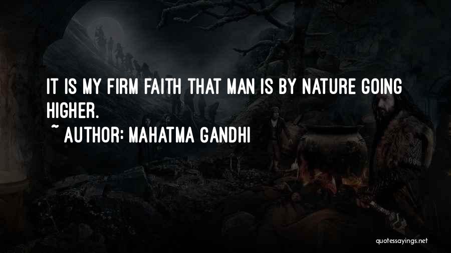 Mahatma Gandhi Quotes: It Is My Firm Faith That Man Is By Nature Going Higher.