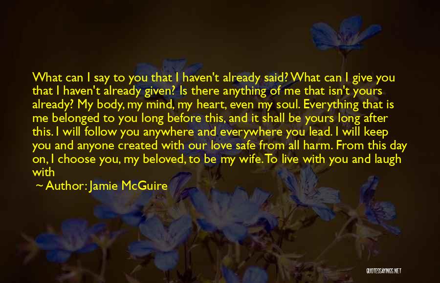 Jamie McGuire Quotes: What Can I Say To You That I Haven't Already Said? What Can I Give You That I Haven't Already