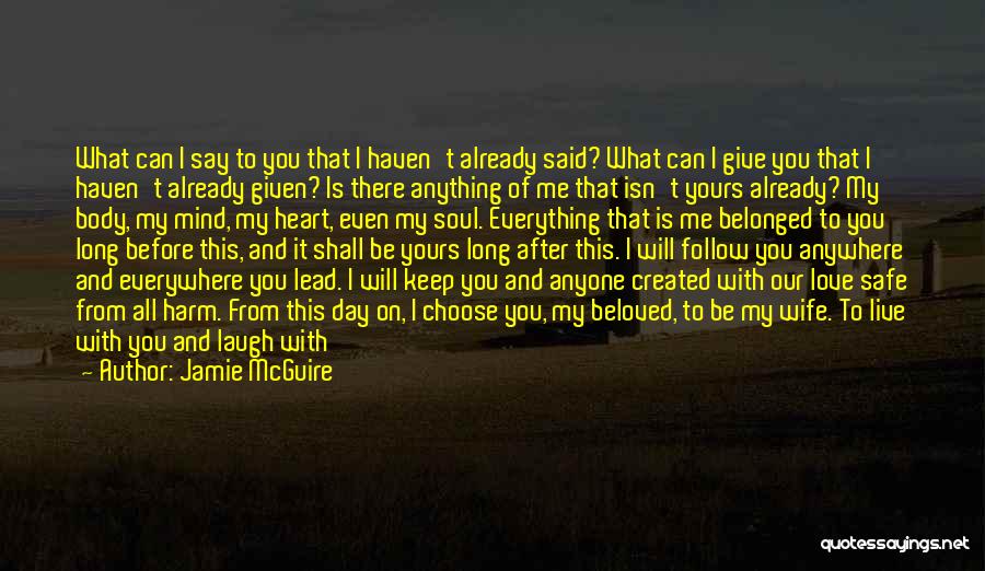 Jamie McGuire Quotes: What Can I Say To You That I Haven't Already Said? What Can I Give You That I Haven't Already