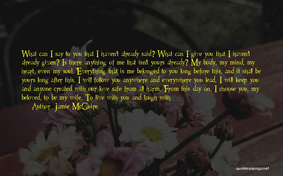 Jamie McGuire Quotes: What Can I Say To You That I Haven't Already Said? What Can I Give You That I Haven't Already