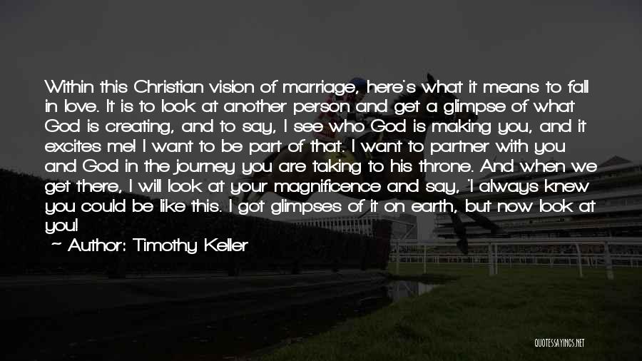 Timothy Keller Quotes: Within This Christian Vision Of Marriage, Here's What It Means To Fall In Love. It Is To Look At Another