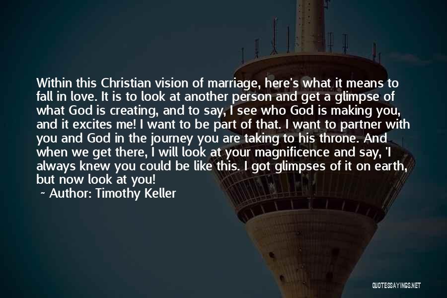 Timothy Keller Quotes: Within This Christian Vision Of Marriage, Here's What It Means To Fall In Love. It Is To Look At Another