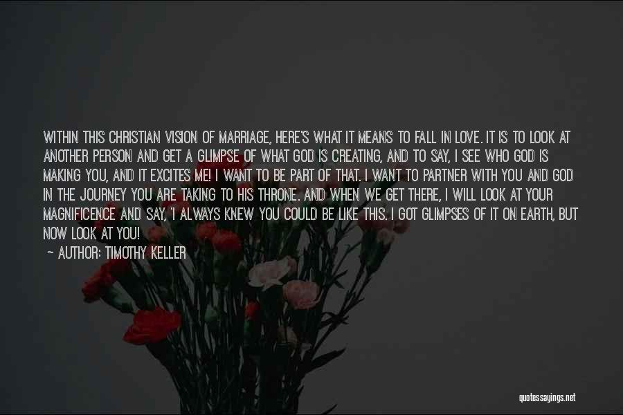 Timothy Keller Quotes: Within This Christian Vision Of Marriage, Here's What It Means To Fall In Love. It Is To Look At Another