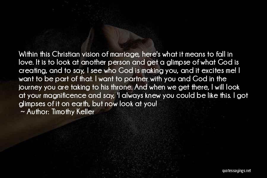 Timothy Keller Quotes: Within This Christian Vision Of Marriage, Here's What It Means To Fall In Love. It Is To Look At Another