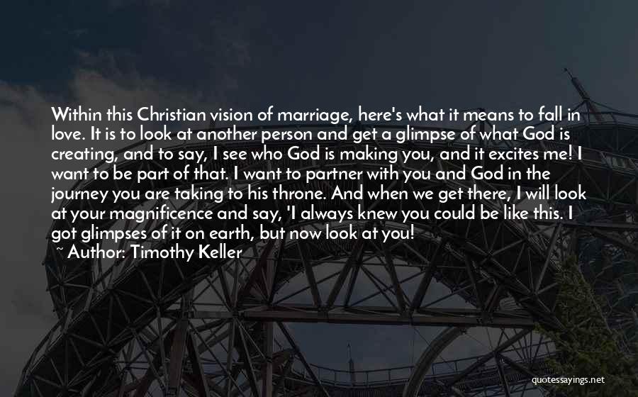 Timothy Keller Quotes: Within This Christian Vision Of Marriage, Here's What It Means To Fall In Love. It Is To Look At Another