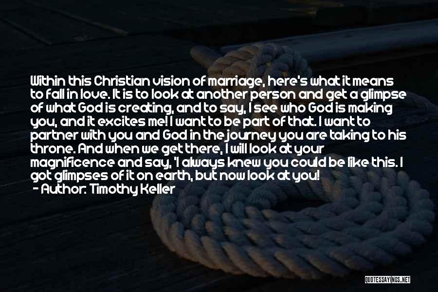 Timothy Keller Quotes: Within This Christian Vision Of Marriage, Here's What It Means To Fall In Love. It Is To Look At Another