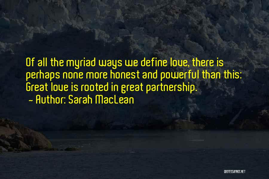 Sarah MacLean Quotes: Of All The Myriad Ways We Define Love, There Is Perhaps None More Honest And Powerful Than This: Great Love