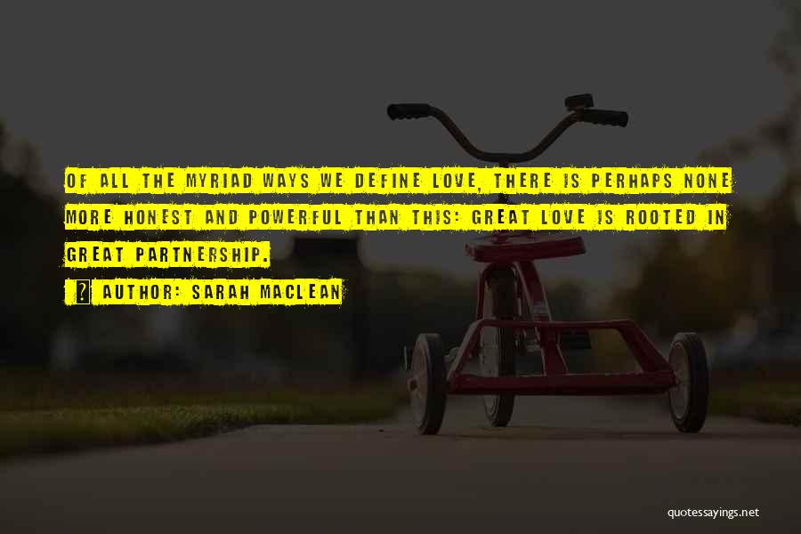 Sarah MacLean Quotes: Of All The Myriad Ways We Define Love, There Is Perhaps None More Honest And Powerful Than This: Great Love