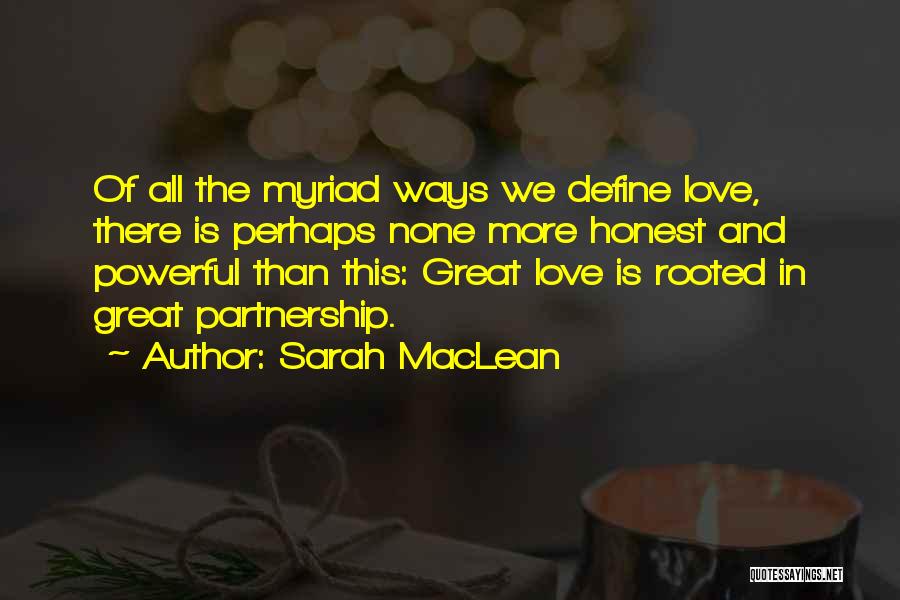 Sarah MacLean Quotes: Of All The Myriad Ways We Define Love, There Is Perhaps None More Honest And Powerful Than This: Great Love