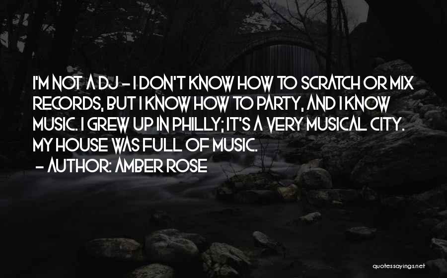 Amber Rose Quotes: I'm Not A Dj - I Don't Know How To Scratch Or Mix Records, But I Know How To Party,