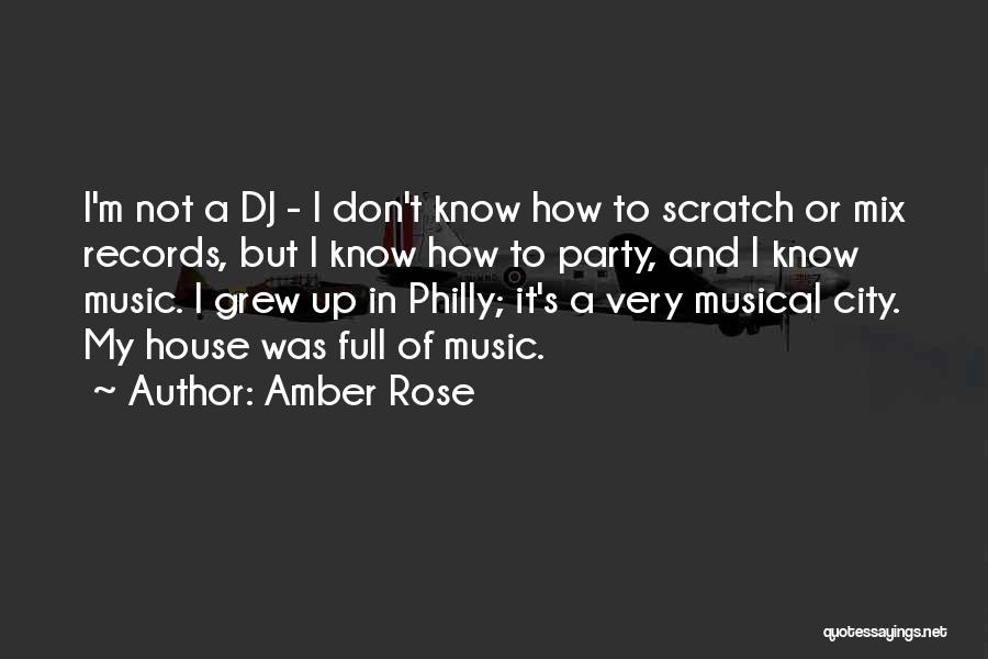 Amber Rose Quotes: I'm Not A Dj - I Don't Know How To Scratch Or Mix Records, But I Know How To Party,