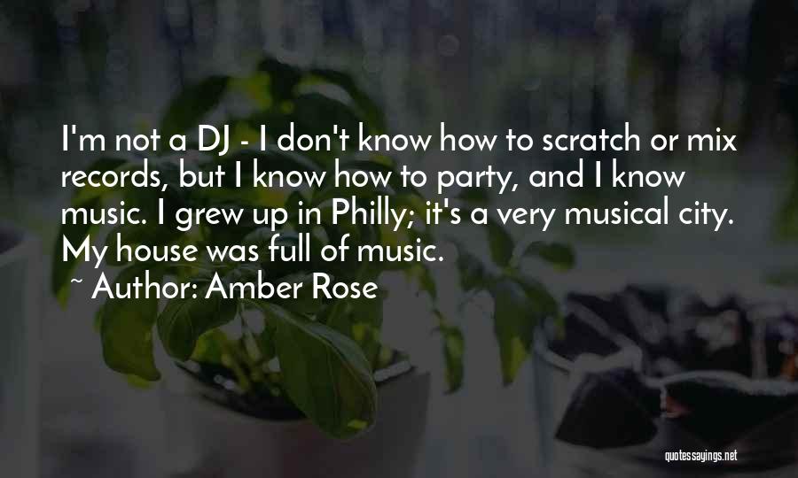 Amber Rose Quotes: I'm Not A Dj - I Don't Know How To Scratch Or Mix Records, But I Know How To Party,