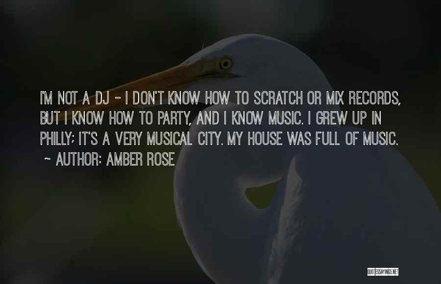 Amber Rose Quotes: I'm Not A Dj - I Don't Know How To Scratch Or Mix Records, But I Know How To Party,