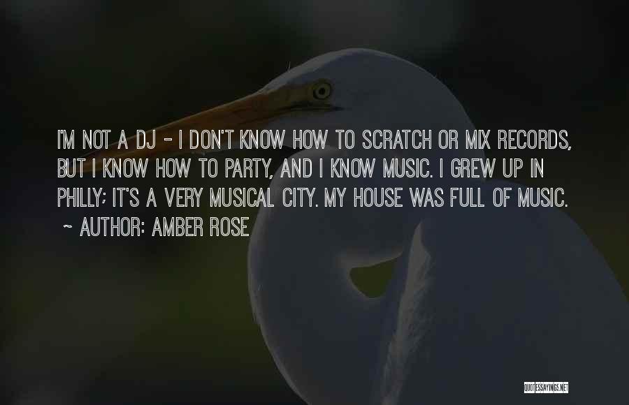 Amber Rose Quotes: I'm Not A Dj - I Don't Know How To Scratch Or Mix Records, But I Know How To Party,