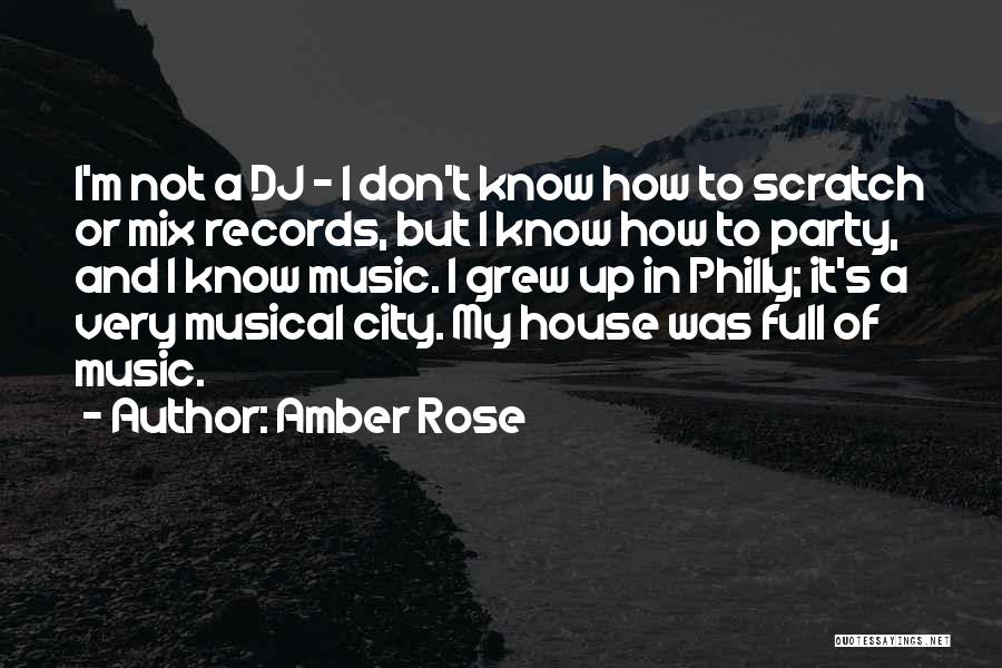 Amber Rose Quotes: I'm Not A Dj - I Don't Know How To Scratch Or Mix Records, But I Know How To Party,