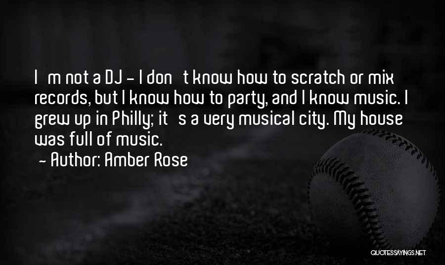 Amber Rose Quotes: I'm Not A Dj - I Don't Know How To Scratch Or Mix Records, But I Know How To Party,