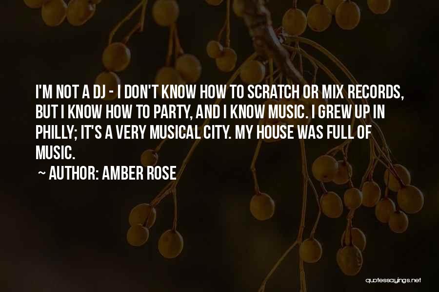 Amber Rose Quotes: I'm Not A Dj - I Don't Know How To Scratch Or Mix Records, But I Know How To Party,