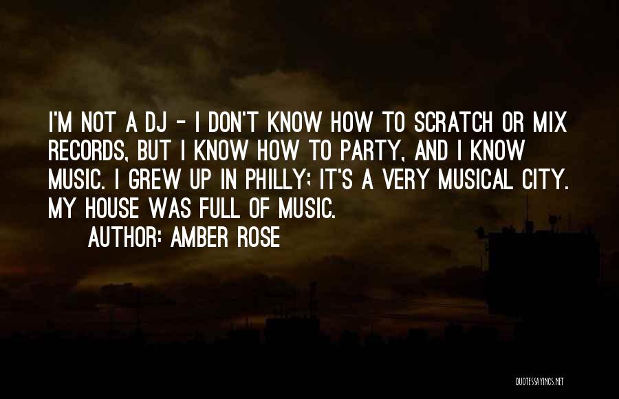 Amber Rose Quotes: I'm Not A Dj - I Don't Know How To Scratch Or Mix Records, But I Know How To Party,