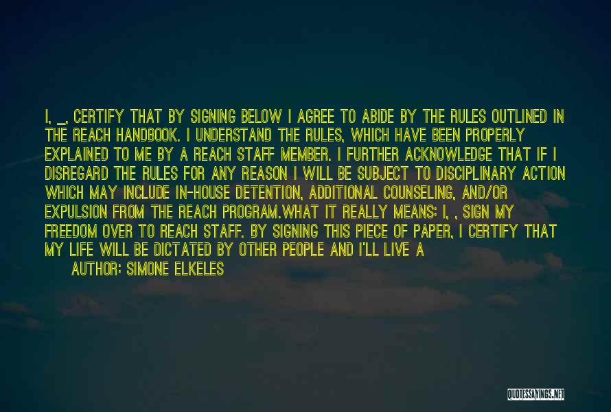 Simone Elkeles Quotes: I, _, Certify That By Signing Below I Agree To Abide By The Rules Outlined In The Reach Handbook. I