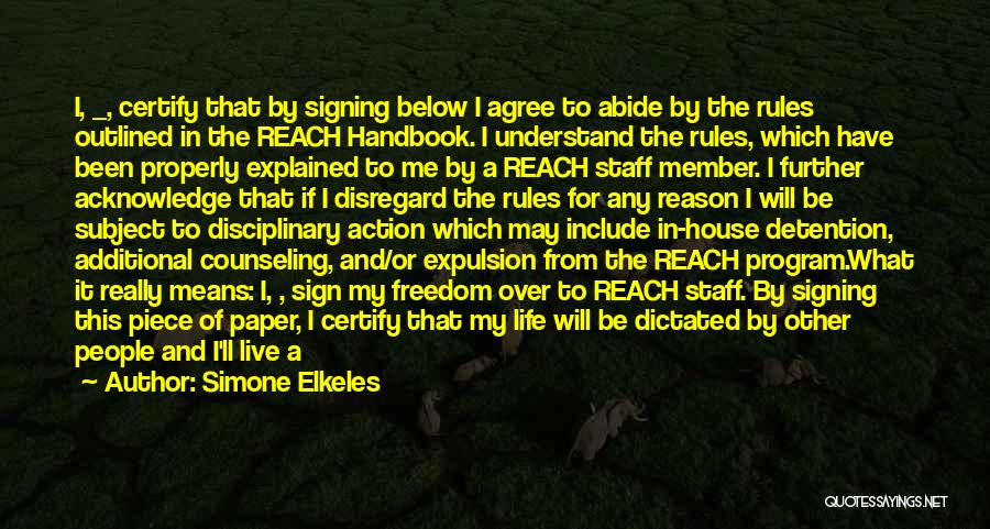 Simone Elkeles Quotes: I, _, Certify That By Signing Below I Agree To Abide By The Rules Outlined In The Reach Handbook. I