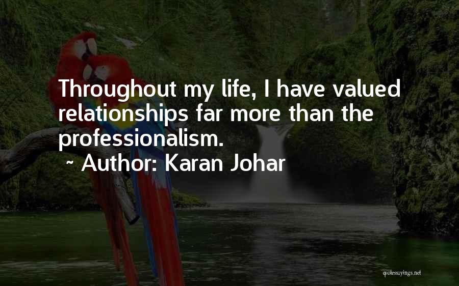 Karan Johar Quotes: Throughout My Life, I Have Valued Relationships Far More Than The Professionalism.