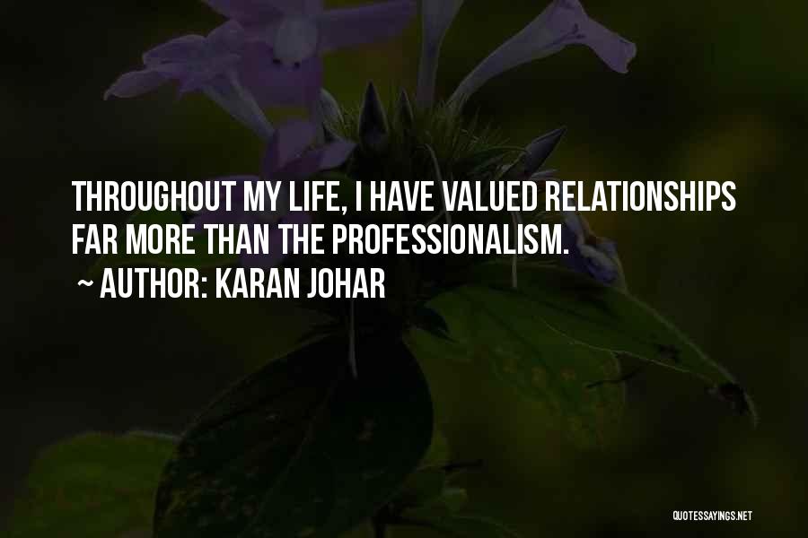 Karan Johar Quotes: Throughout My Life, I Have Valued Relationships Far More Than The Professionalism.