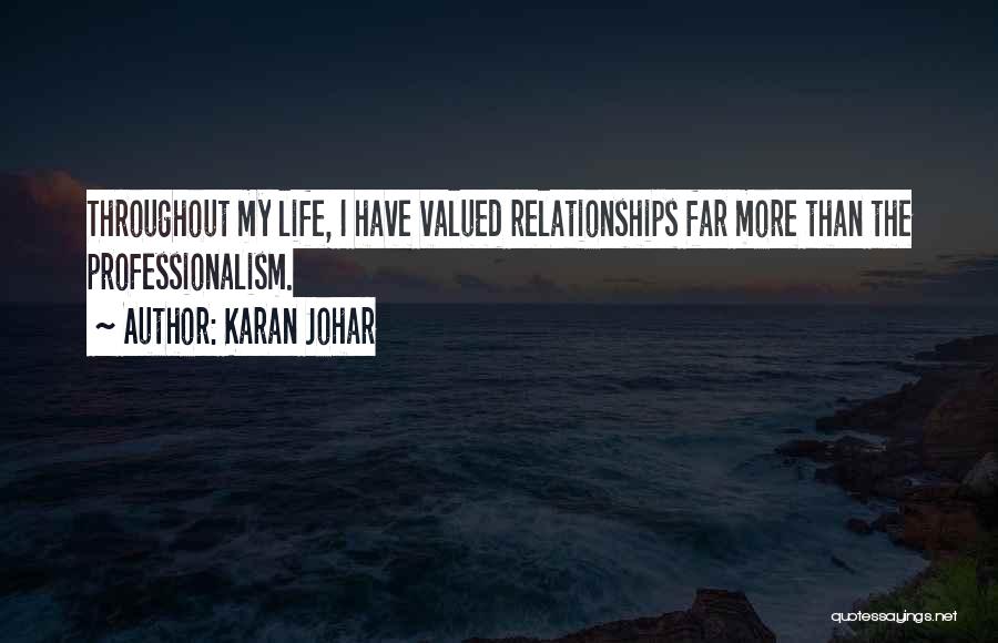 Karan Johar Quotes: Throughout My Life, I Have Valued Relationships Far More Than The Professionalism.