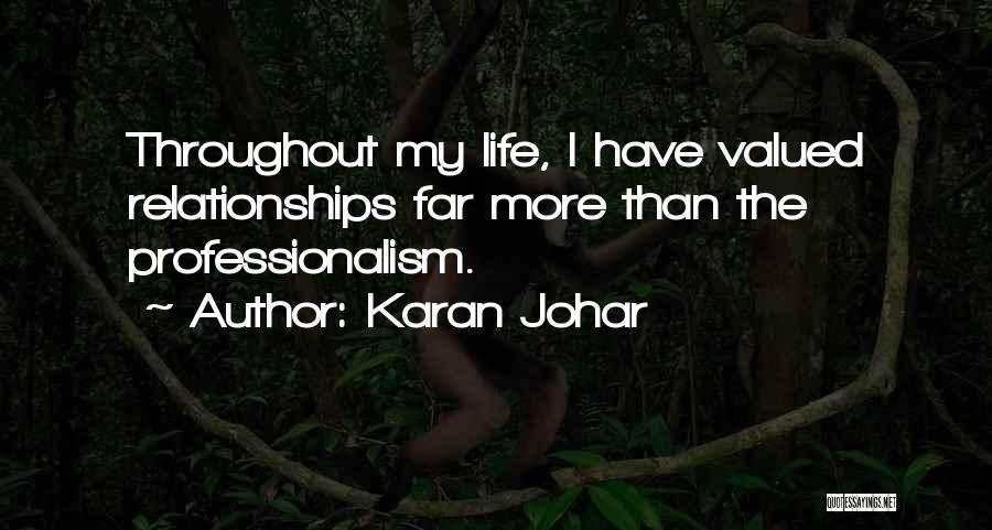 Karan Johar Quotes: Throughout My Life, I Have Valued Relationships Far More Than The Professionalism.