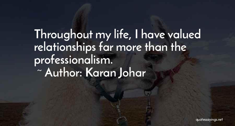 Karan Johar Quotes: Throughout My Life, I Have Valued Relationships Far More Than The Professionalism.