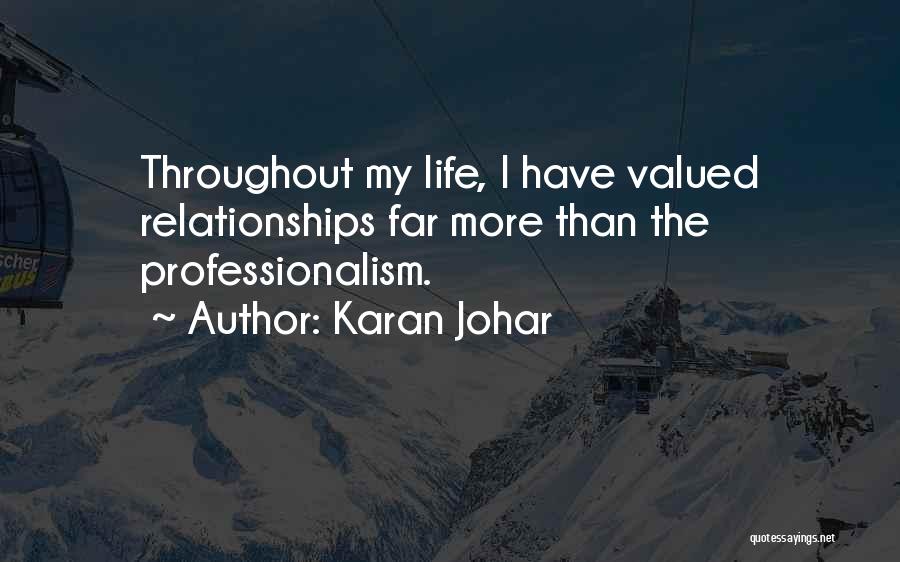 Karan Johar Quotes: Throughout My Life, I Have Valued Relationships Far More Than The Professionalism.