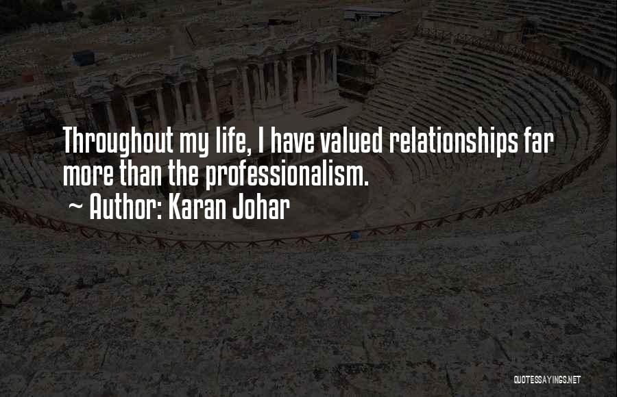 Karan Johar Quotes: Throughout My Life, I Have Valued Relationships Far More Than The Professionalism.