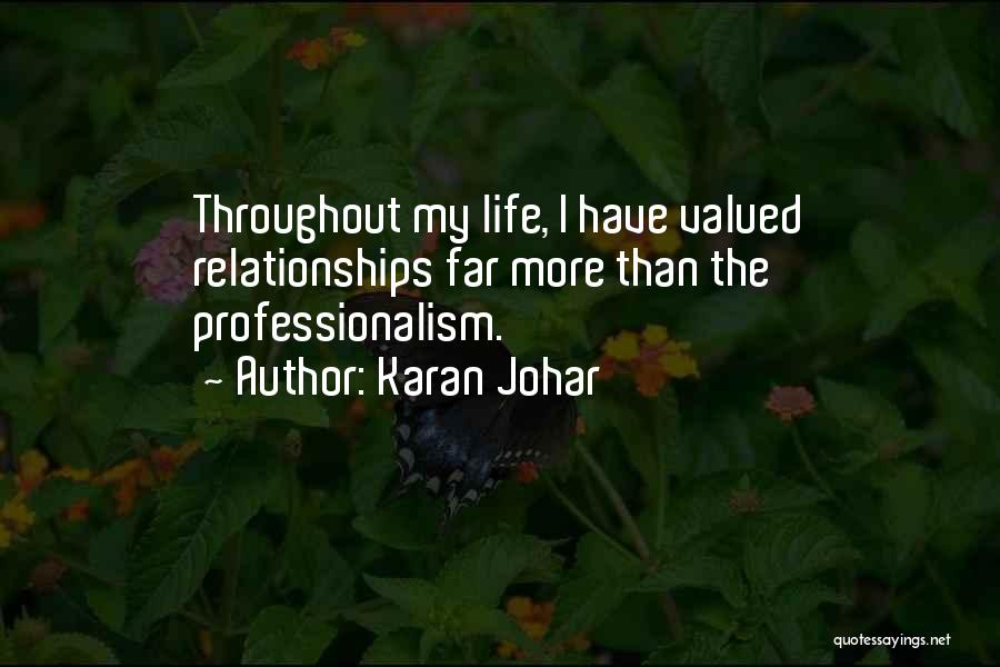 Karan Johar Quotes: Throughout My Life, I Have Valued Relationships Far More Than The Professionalism.