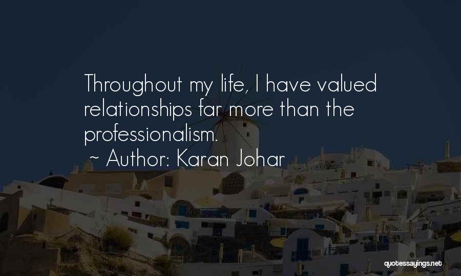 Karan Johar Quotes: Throughout My Life, I Have Valued Relationships Far More Than The Professionalism.