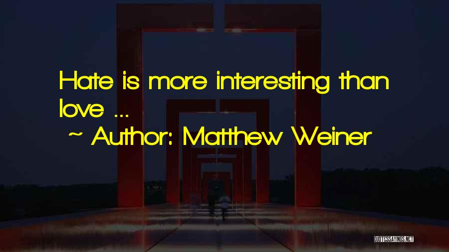 Matthew Weiner Quotes: Hate Is More Interesting Than Love ...