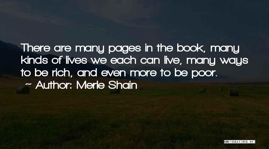 Merle Shain Quotes: There Are Many Pages In The Book, Many Kinds Of Lives We Each Can Live, Many Ways To Be Rich,