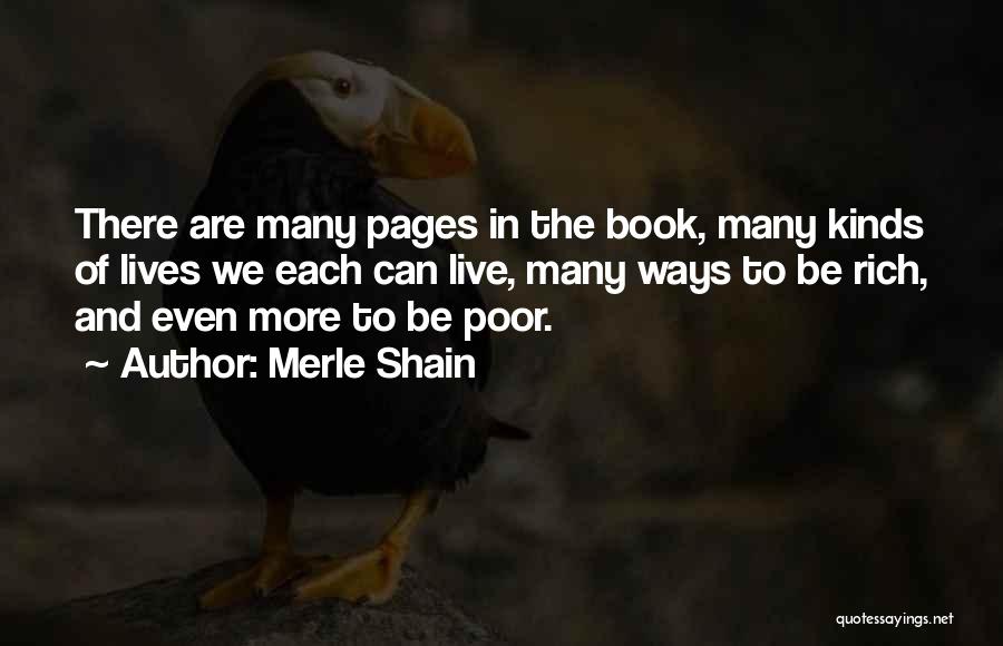 Merle Shain Quotes: There Are Many Pages In The Book, Many Kinds Of Lives We Each Can Live, Many Ways To Be Rich,