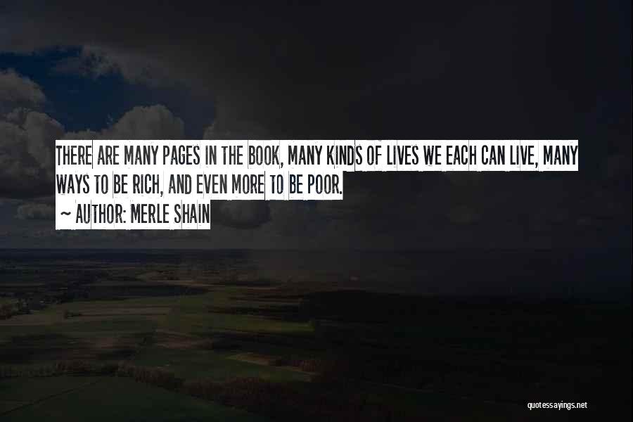Merle Shain Quotes: There Are Many Pages In The Book, Many Kinds Of Lives We Each Can Live, Many Ways To Be Rich,